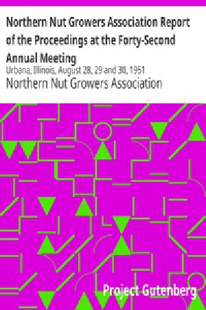 [Gutenberg 21516] • Northern Nut Growers Association Report of the Proceedings at the Forty-Second Annual Meeting / Urbana, Illinois, August 28, 29 and 30, 1951